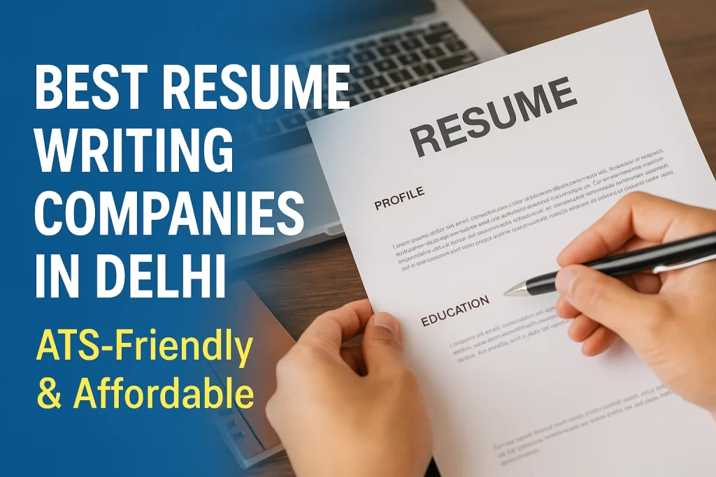 Top 5 Best Resume Writing Companies in Delhi ATS-Friendly & Affordable