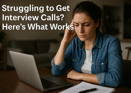 Struggling to Get Interview Calls? Here’s What Works