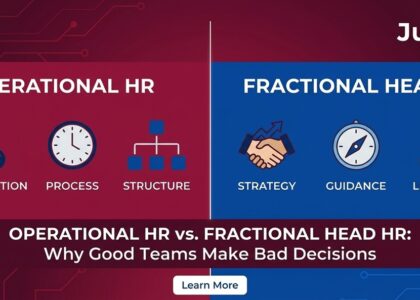 Operational HR vs Fractional Head HR Why Good Teams Make Bad Decisions
