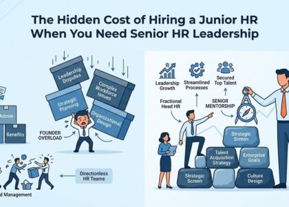 The Hidden Cost of Hiring a Junior HR - When You Need Senior HR Leadership